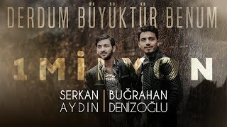 Serkan & Buğrahan - DERDUM BÜYÜKTÜR BENUM #YENİ