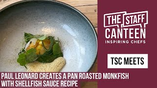 Michelin Starred Chef Paul Leonard Creates A Pan Roasted Monkfish With Shellfish Sauce Recipe