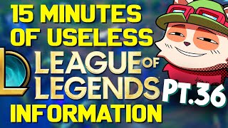 15 Minutes of Useless Information about League of Legends Pt.36!