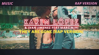 They Are Gone - Rap version ( Music ) - Karen Lopez, Ivan Jimenez feat Marc Mihi