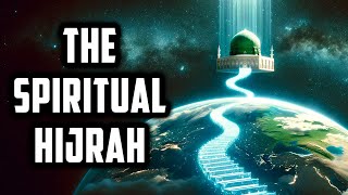 Hijrah of Sayyidina Muhammad ﷺ Symbolizes the Spiritual Hijrah One Must Undertak