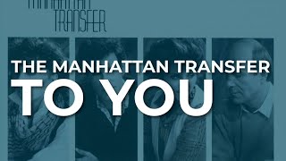 Watch Manhattan Transfer To You video