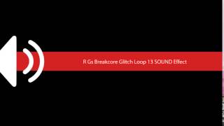 R Gs Breakcore Glitch Loop 13 Sound Effect