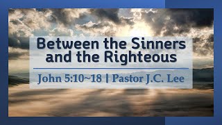 Between the Sinners and the Righteous (Pastor J.C. Lee)
