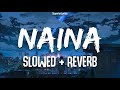 Naina (Slowed+Reverb) - Arijit Singh | Dangal | Lofi | Lyrics