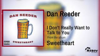 Watch Dan Reeder I Dont Really Want To Talk To You video