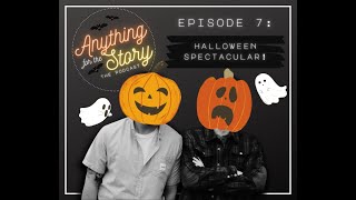 Episode 7: Halloween Spectacular! | Anything For The Story the Podcast