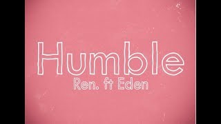 Ren  - Humble (Feat. Eden Nash)