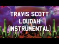 Travis Scott - Loudah (Instrumental)