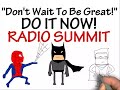 Global RADIO SUMMIT - "Don't Wait To Be Great" - Do It Now!