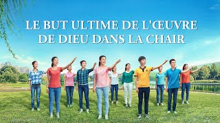 Le Christ des derniers jours est apparu « Le but ultime de l'œuvre de Dieu dans la chair »