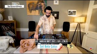 Episode 009 A Hot Day For İzmir - Batu Çakar Dj Set