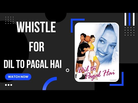 Dil to pagal hai - whistle