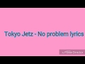 Tokyo Jetz - No problem lyrics