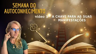 SEMANA DO AUTOCONHECIMENTO - A Chave Para Suas Manifestções