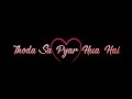🥰Thoda Sa Pyar Hua Hai Status 💛 Love Song Status 😘 Thoda Sa Pyar Hua Hai Thoda Hai Baaki Song Status