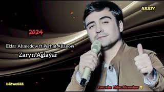 Zaryn Aglaýar - Eldar Ahmedow  Ft Perhat Allanow / 2024 @Eldarahmedow