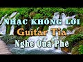 Nhạc Không Lời Guitar Tỉa Nghe Quá Phê, Hòa Tấu Guitar Phòng Trà Êm Đềm Dành Cho Không Gian Thư Giãn