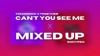 TXT X ENHYPEN - CAN'T YOU SEE ME X MIXED UP (MASHUP)