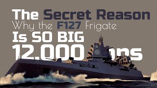 The Secret Reason Why The F127 Super Frigate Is So Big