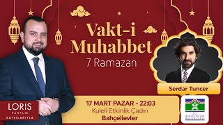 Serdar Tuncer - 7 Ramazan | Vakt-i Muhabbet '24
