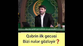 Qəbrin Ilk Gecəsi Bizi Nələr Gözləyir Haci Ramil