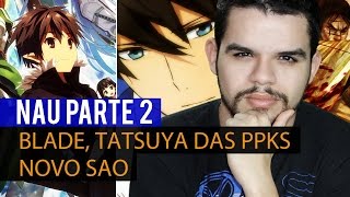 Novo SAO, Tatsuya das PPKs Over Power e Blade - NAU Parte 2