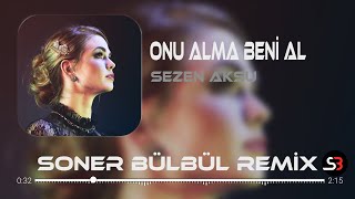 Sezen Aksu - Onu Alma Beni Al | Soner Bülbül Remix | Türkçe Pop Remix 2023