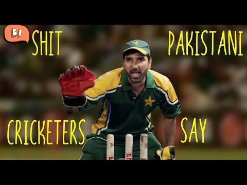 Shit Pakistani Cricketers Say