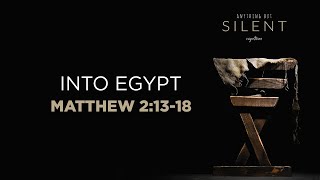 Into Egypt // Matthew 2:13-18