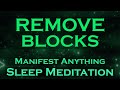 Remove Blocks ~ Manifest Anything ~ SLEEP MEDITATION