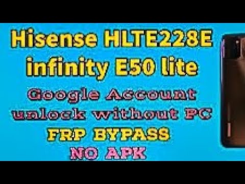 Hisense E50 Lite FRP Bypass Andriod 11 | Hisense Hisense E50 Lite FRP Bypass Andriod 11 | Hisense