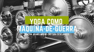 Yoga como uma Máquina-de-Guerra: contra Aparelhos-de-Captura Desejantes