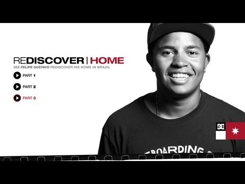 DC SHOES: REDISCOVER HOME - FELIPE GUSTAVO - PART 3