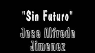 Watch Jose Alfredo Jimenez Sin Futuro video