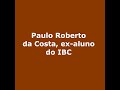 Projeto Memória IBC – depoimento de Paulo Roberto da Costa, ex-aluno do IBC