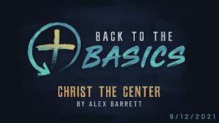 Back to the Basics: Christ the Center - Part 1 of 5 - 9/12/2021