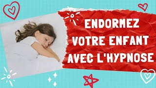 Endormez votre enfant avec l'hypnose| l'hypnose qui fait du bien
