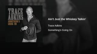 Trace Adkins Ain't Just The Whiskey Talkin'