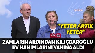 Zamların Ardından Kemal Kılıçdaroğlu Ev Hanımlarını Yanına Aldı, Ateş Püskürdü Yeter Artık Yeter