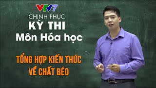 Tổng hợp kiến thức về chất béo | Chinh phục kỳ thi THPTQG môn Hóa học