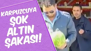 Şakacı Mustafa Karadeniz  Karpuzcuya Şok Altın Şakası