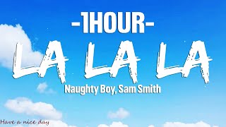 Naughty Boy, Sam Smith - La la la (Lyrics) [1HOUR]