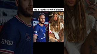 Top 5 Footballers With Sisters