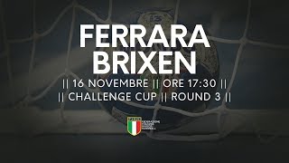 Challenge Cup [R3]: Ferrara - Brixen 22-26