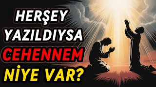 Her Şey Yazıldıysa Cehennem Niye Var?