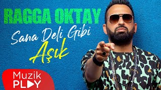 Ragga Oktay - Sana Deli Gibi Aşık ( Lyric )