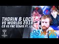 Thorin & Loco VS Worlds 2018 - C9 vs FNC Feat. LS