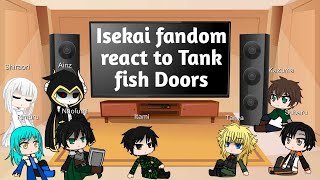 Isekai Fandom React To Tank Fish Doors