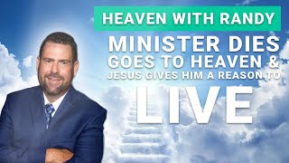 Minister Dies, Goes To Heaven & Jesus Gives Him A Reason To Live - Ep. 32